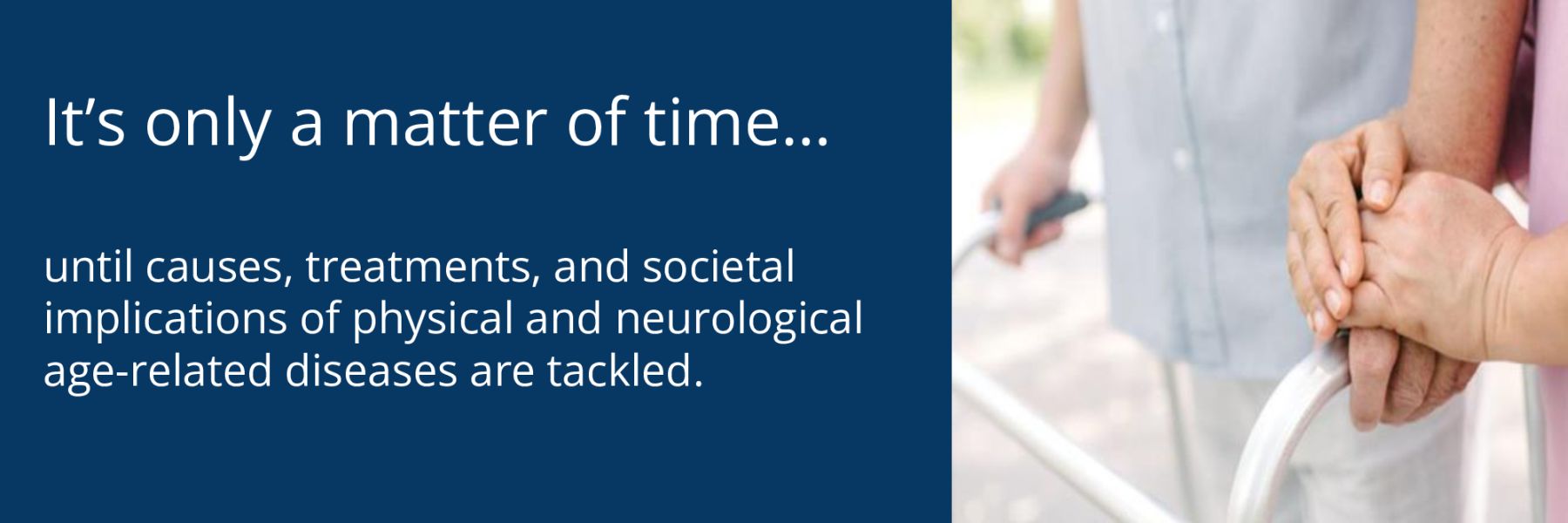 until causes, treatments, and societal implications of physical and neurological age-related diseases are tackled